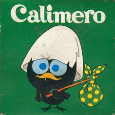 Calimero. Ik ben kle