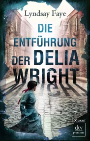Die Entführung der Delia Wright von Lyndsay Faye (c) dtv