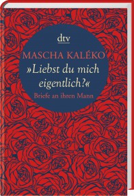 Liebst du mich eigentlich von Mascha Kaléko (c) dtv