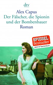 Der Fälscher, die Spionin und der Bombenbauer von Alex Capus (c) DTV