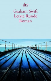 Letzte Runde von Graham Swift (c) dtv