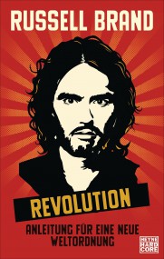 Revolution. Anleitung für eine neue Weltordnung: Rüssel Brand (c) Heyne