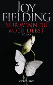 Nur wenn du mich liebst: Joy Fielding (c) Goldmann