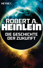 Die Geschichte der Zukunft: Robert A. Heinlein (c) Heyne