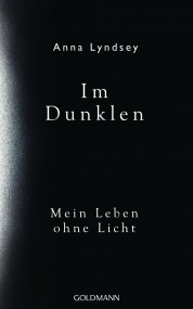 Im Dunkeln. Mein Leben ohne Licht: Anna Lyndsey (c) Goldmann
