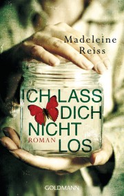 Ich lass dich nicht los: Madeleine Reiss (c) Goldmann
