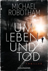 Um Leben und Tod: Michael Robotham (c) Goldmann