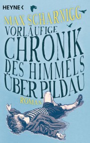 Vorläufige Chronik des Himmels über Pildau: Max Scharnigg (c) Heyne