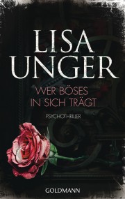 Wer Böses in sich trägt: Lisa Unger (c) Goldmann