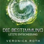 Die Bestimmung. Letzte Entscheidung von Veronika Roth (c) CBT