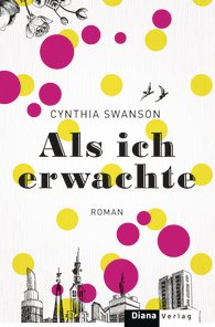 Als ich erwachte von Cynthia Swanson (c) Diana Verlag